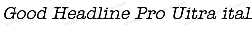 Good Headline Pro Uitra italic字体转换